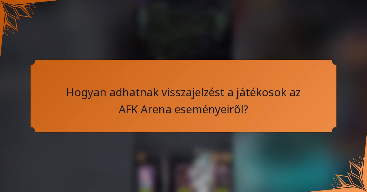 Hogyan adhatnak visszajelzést a játékosok az AFK Arena eseményeiről?