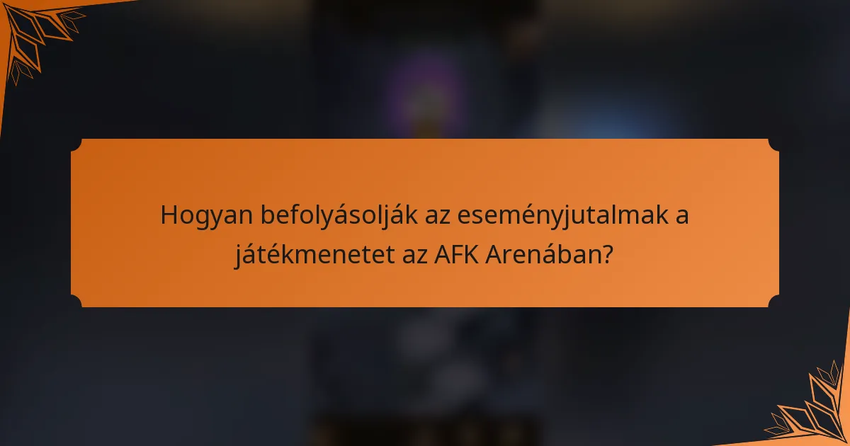 Hogyan befolyásolják az eseményjutalmak a játékmenetet az AFK Arenában?