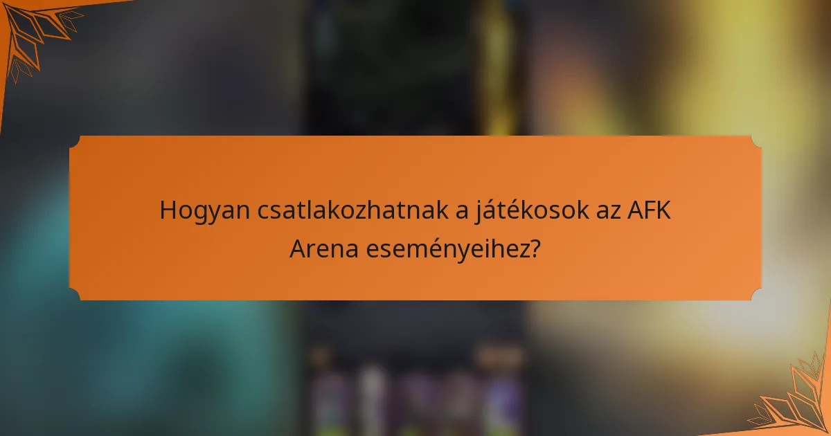 Hogyan csatlakozhatnak a játékosok az AFK Arena eseményeihez?