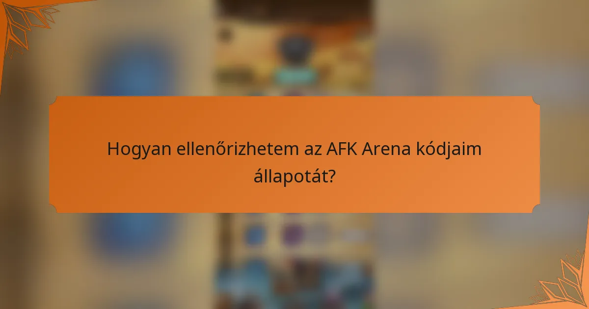 Hogyan ellenőrizhetem az AFK Arena kódjaim állapotát?