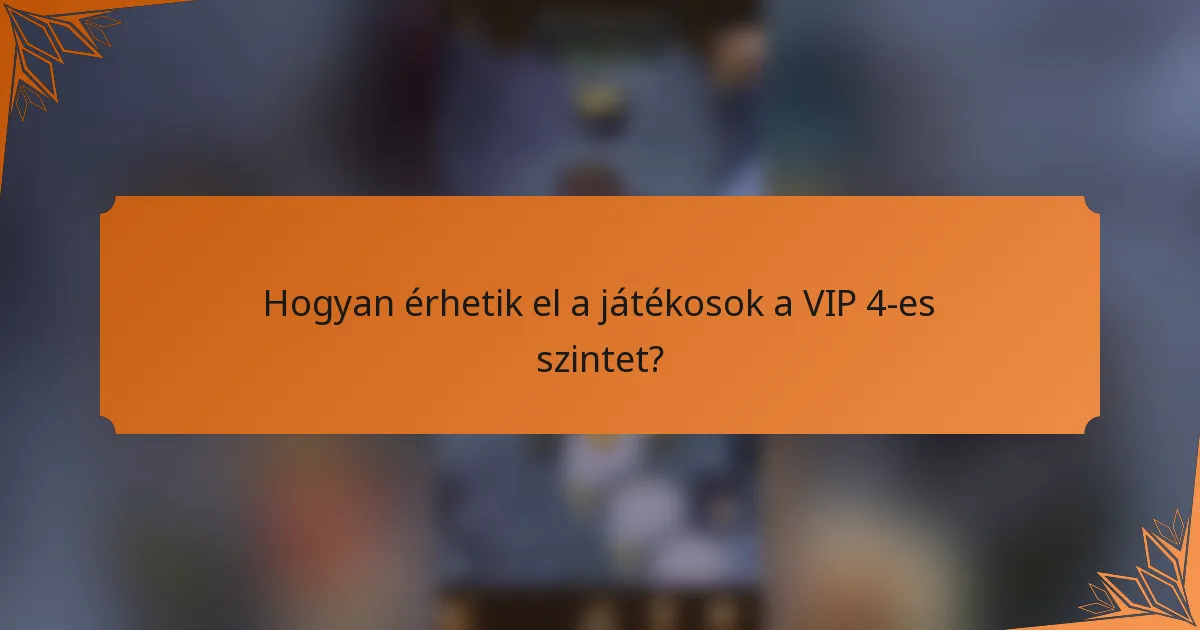 Hogyan érhetik el a játékosok a VIP 4-es szintet?