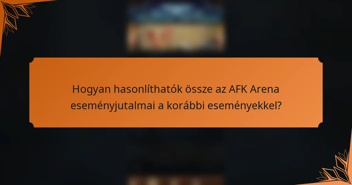 Hogyan hasonlíthatók össze az AFK Arena eseményjutalmai a korábbi eseményekkel?
