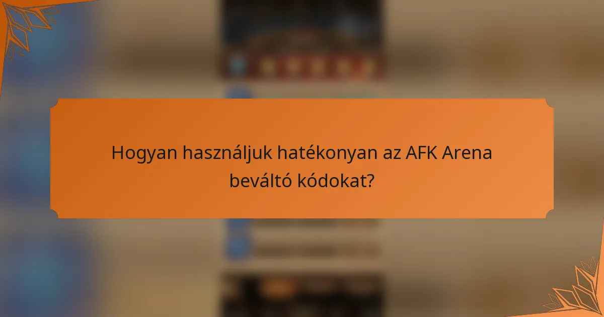 Hogyan használjuk hatékonyan az AFK Arena beváltó kódokat?