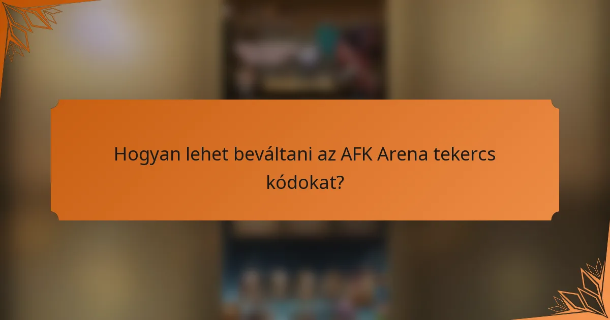 Hogyan lehet beváltani az AFK Arena tekercs kódokat?
