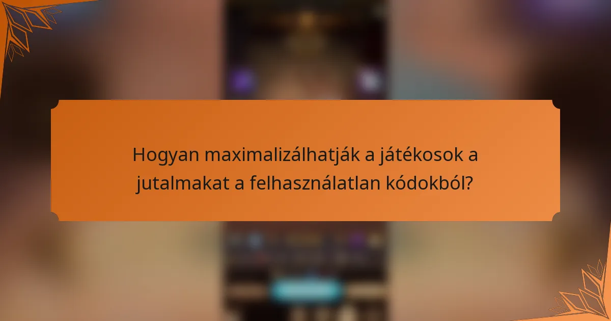 Hogyan maximalizálhatják a játékosok a jutalmakat a felhasználatlan kódokból?