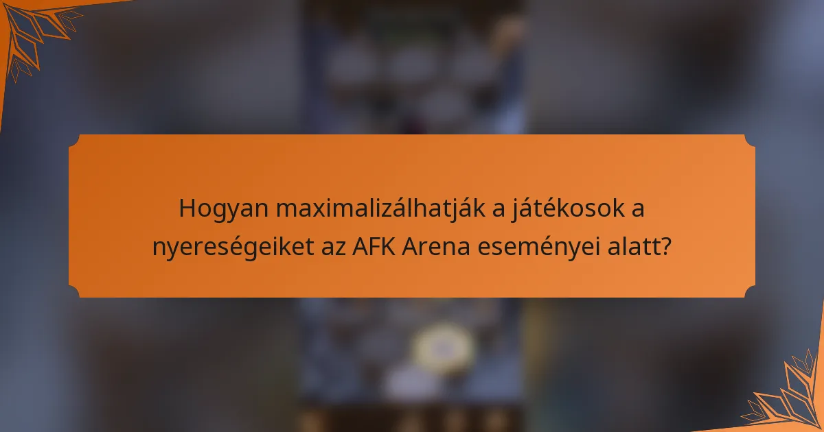 Hogyan maximalizálhatják a játékosok a nyereségeiket az AFK Arena eseményei alatt?