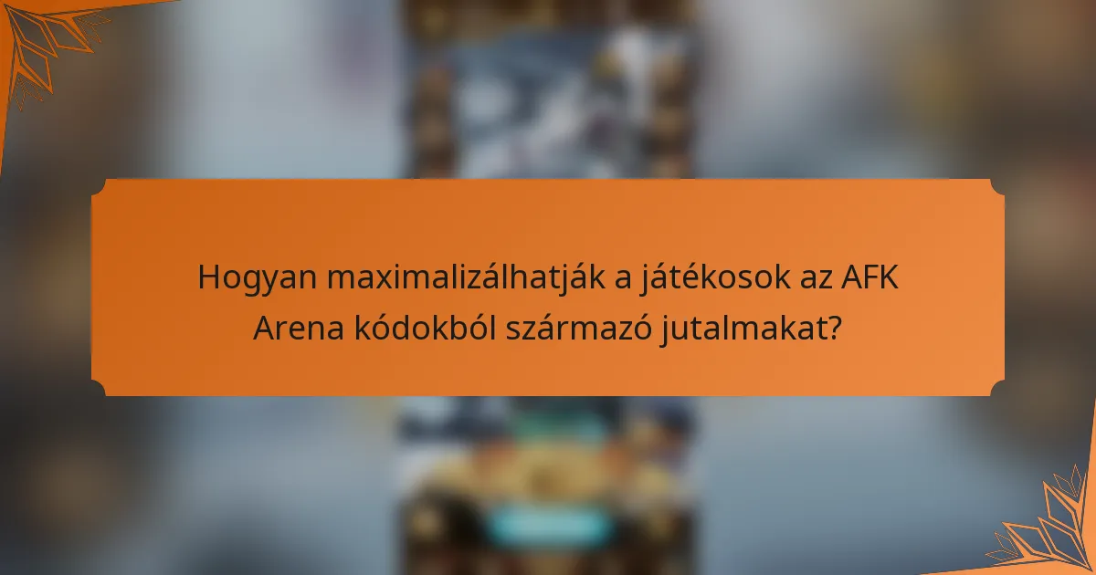 Hogyan maximalizálhatják a játékosok az AFK Arena kódokból származó jutalmakat?
