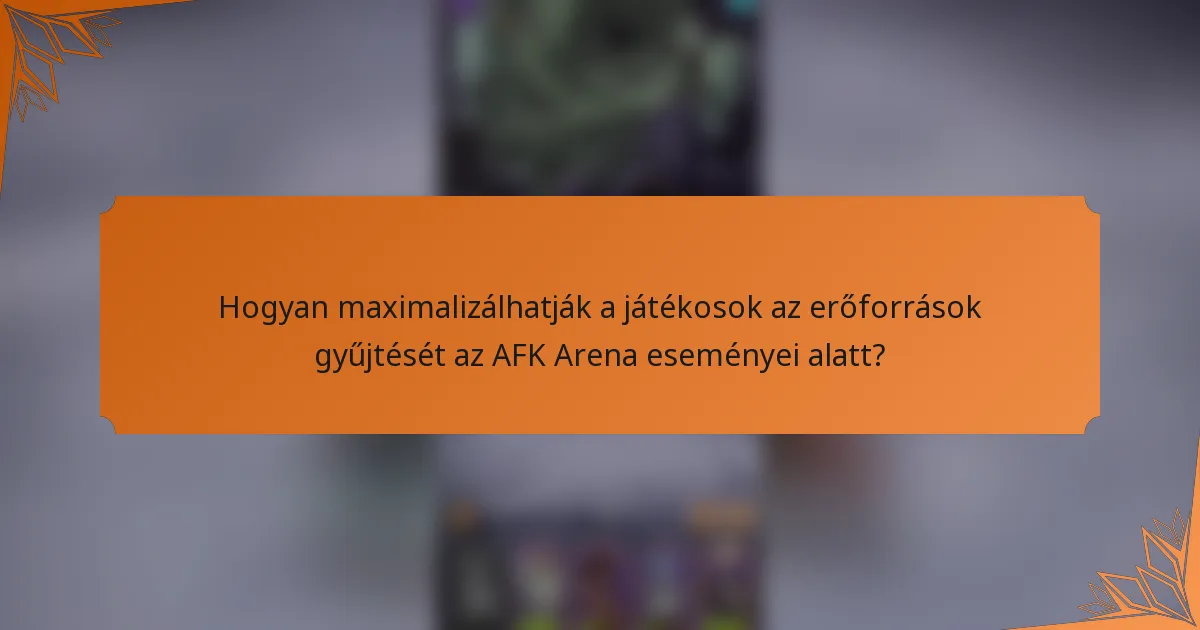 Hogyan maximalizálhatják a játékosok az erőforrások gyűjtését az AFK Arena eseményei alatt?