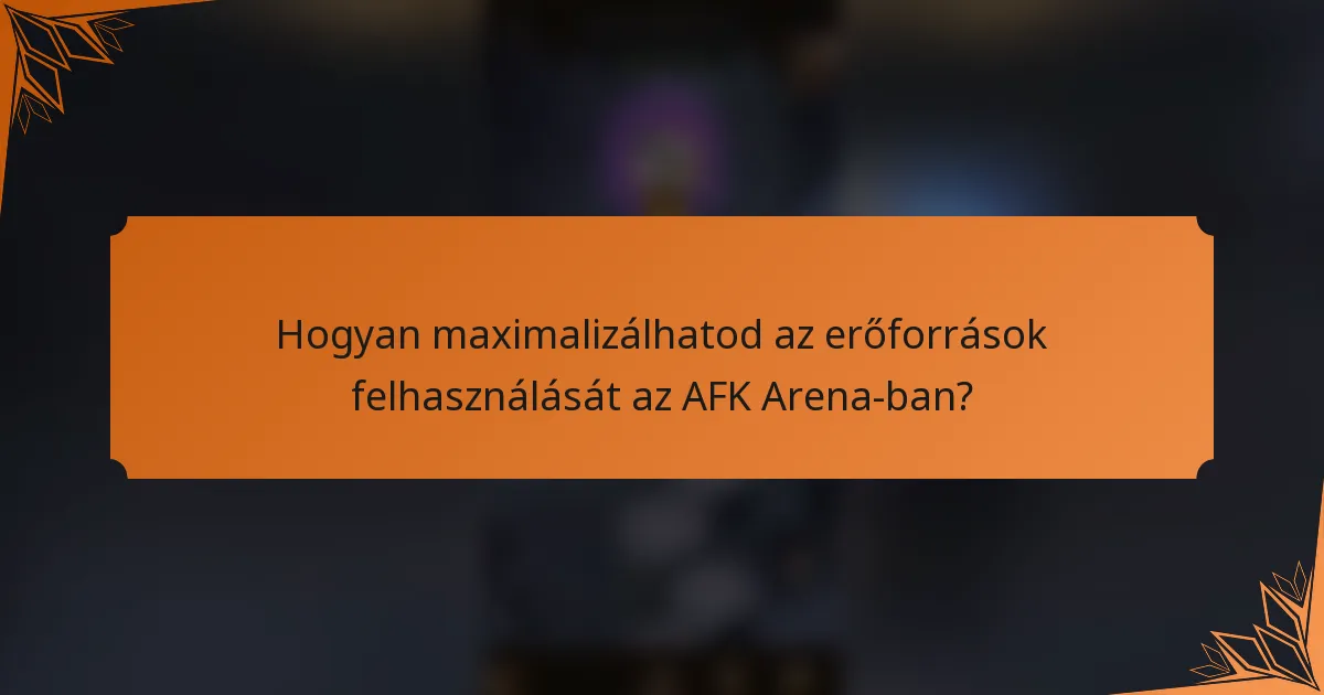 Hogyan maximalizálhatod az erőforrások felhasználását az AFK Arena-ban?