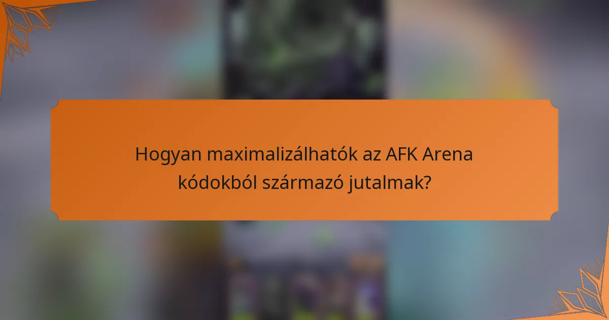 Hogyan maximalizálhatók az AFK Arena kódokból származó jutalmak?