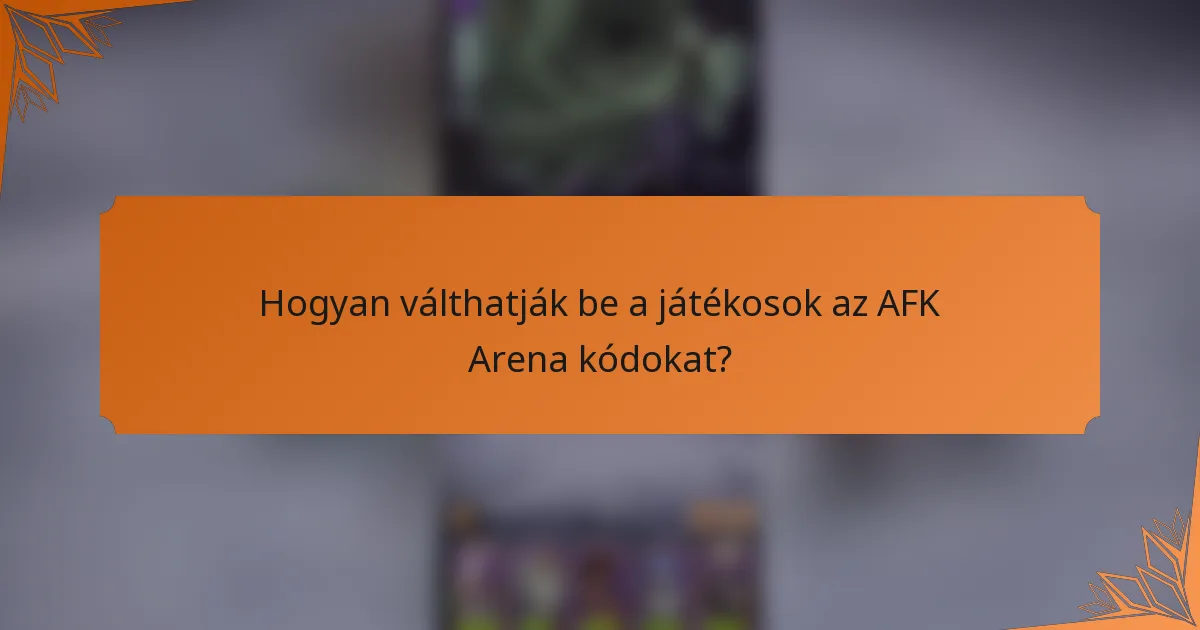 Hogyan válthatják be a játékosok az AFK Arena kódokat?