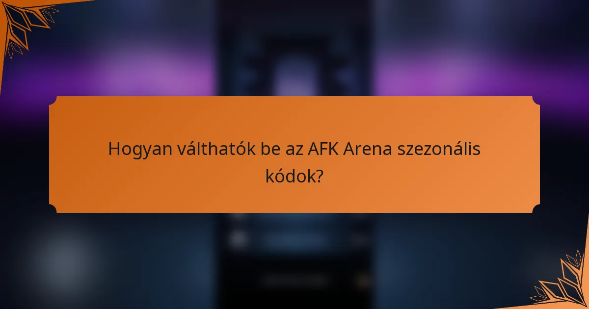 Hogyan válthatók be az AFK Arena szezonális kódok?