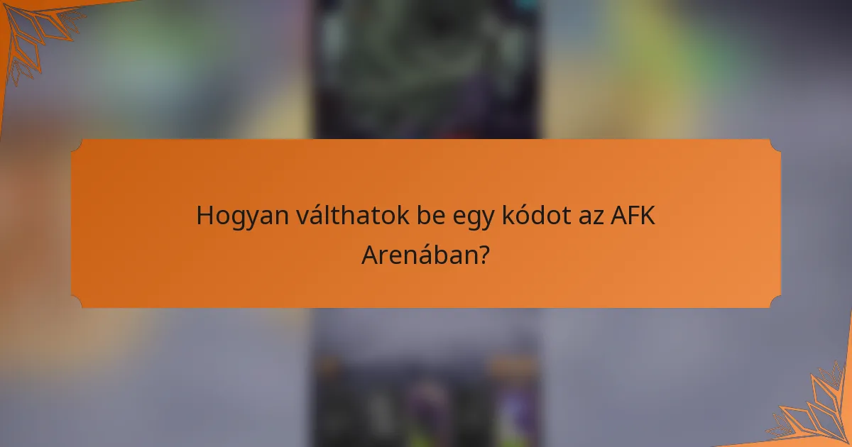 Hogyan válthatok be egy kódot az AFK Arenában?