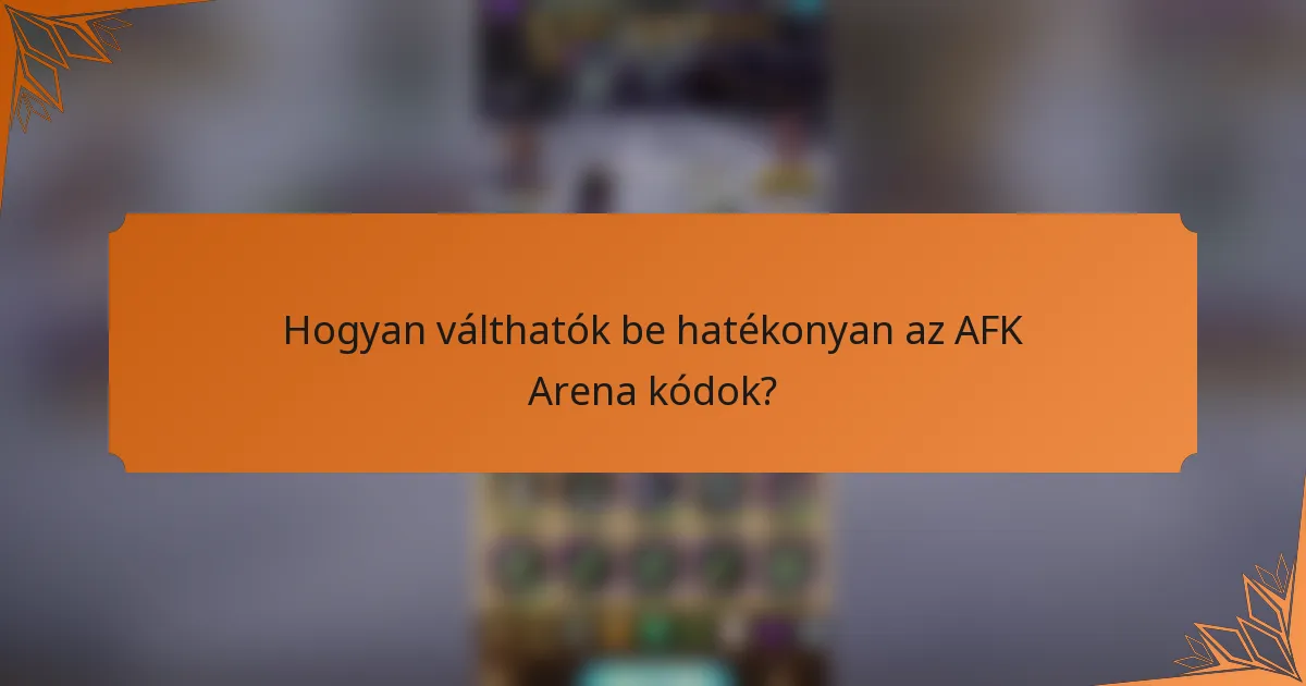 Hogyan válthatók be hatékonyan az AFK Arena kódok?