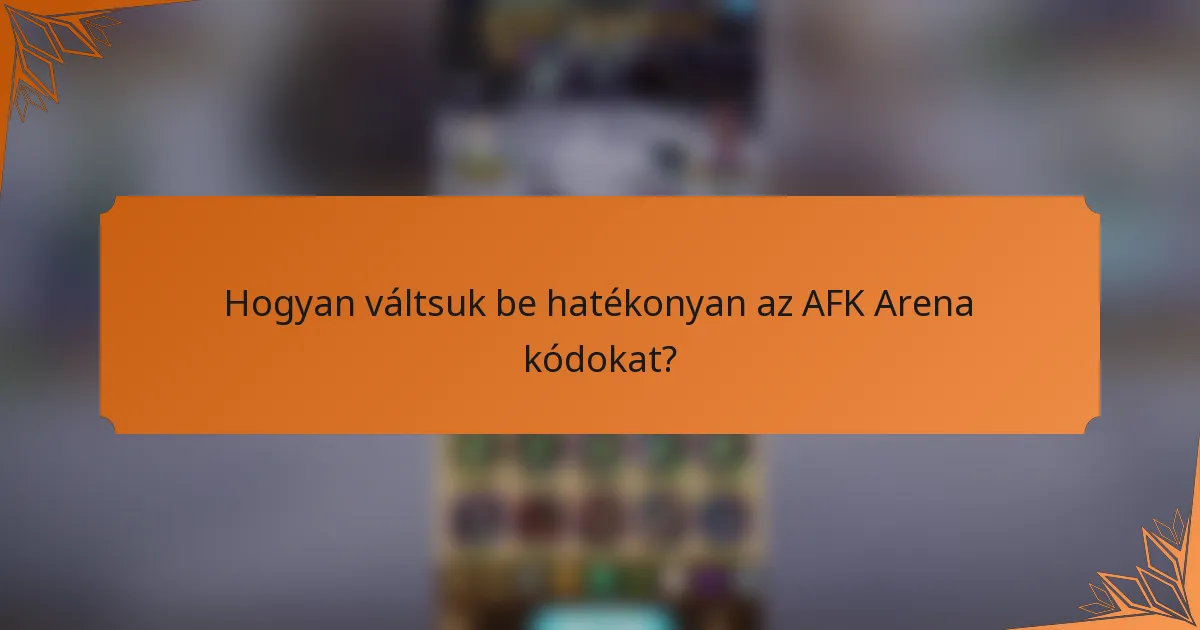 Hogyan váltsuk be hatékonyan az AFK Arena kódokat?