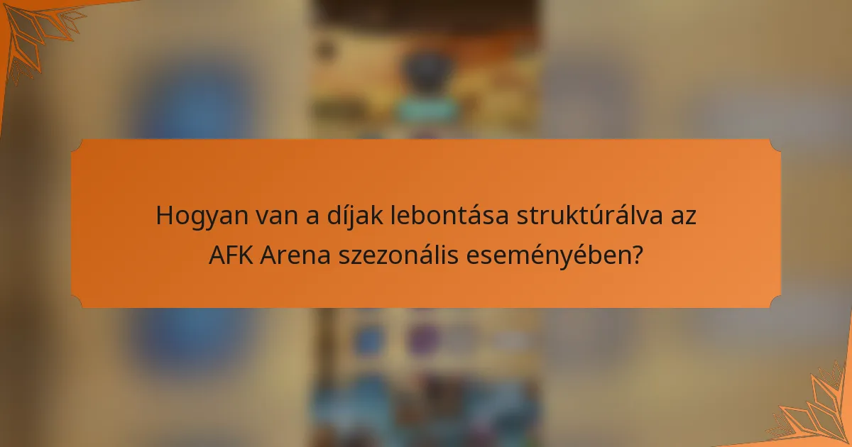 Hogyan van a díjak lebontása struktúrálva az AFK Arena szezonális eseményében?