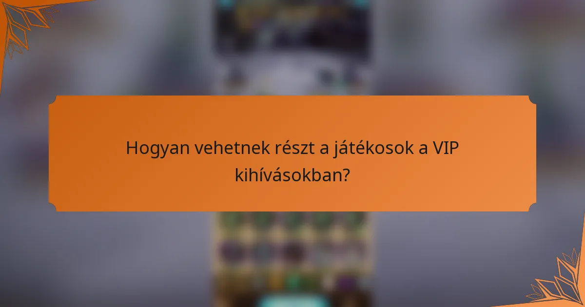 Hogyan vehetnek részt a játékosok a VIP kihívásokban?