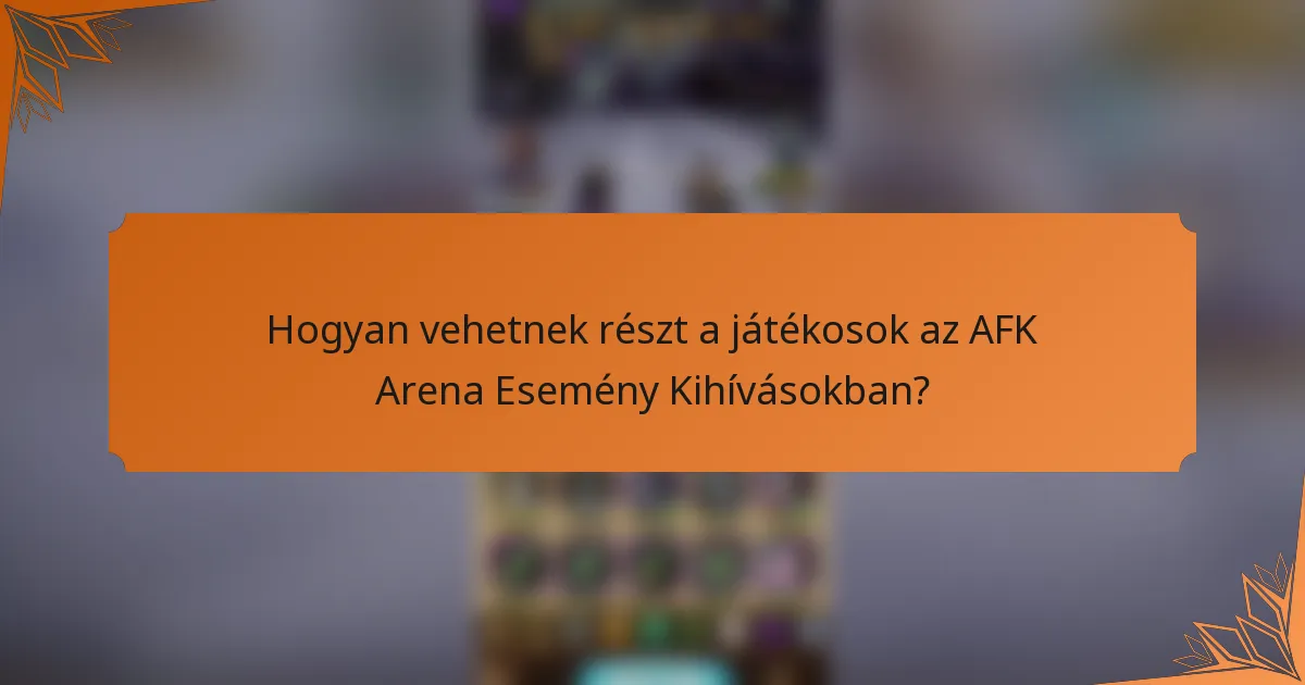 Hogyan vehetnek részt a játékosok az AFK Arena Esemény Kihívásokban?