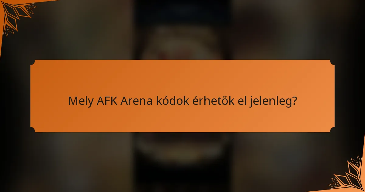 Mely AFK Arena kódok érhetők el jelenleg?