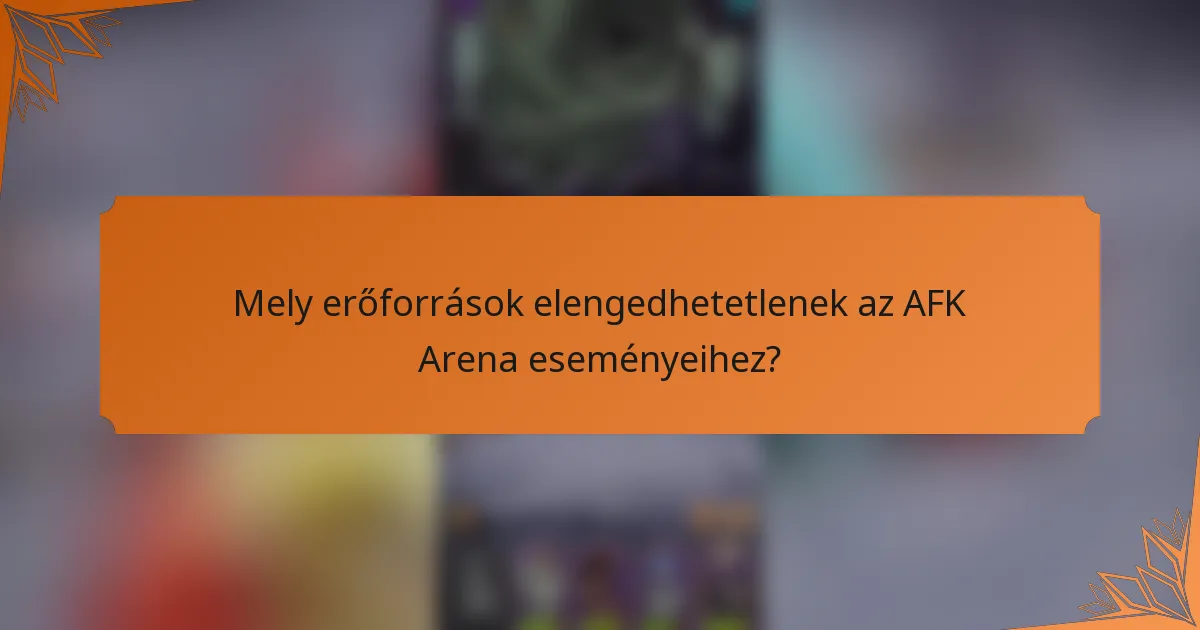 Mely erőforrások elengedhetetlenek az AFK Arena eseményeihez?