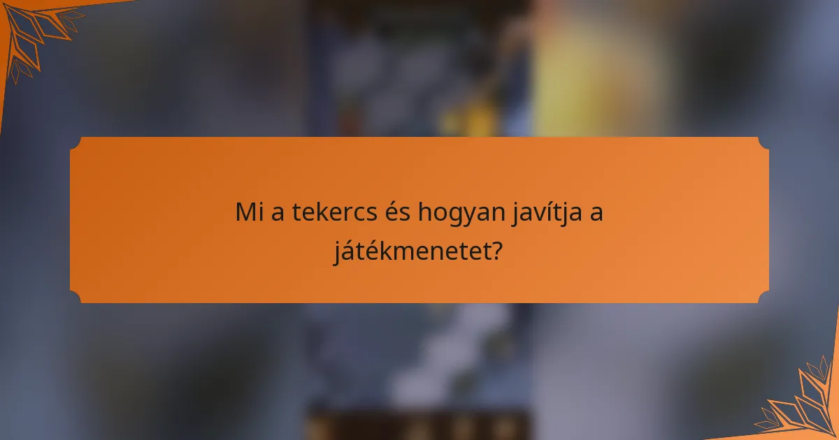 Mi a tekercs és hogyan javítja a játékmenetet?