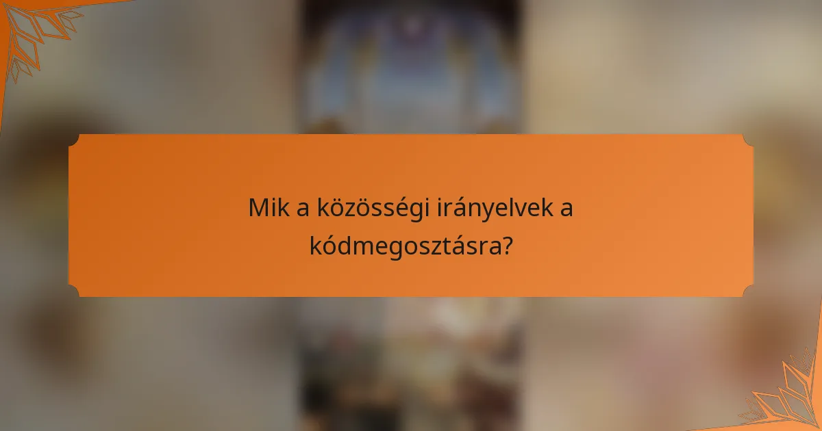 Mik a közösségi irányelvek a kódmegosztásra?