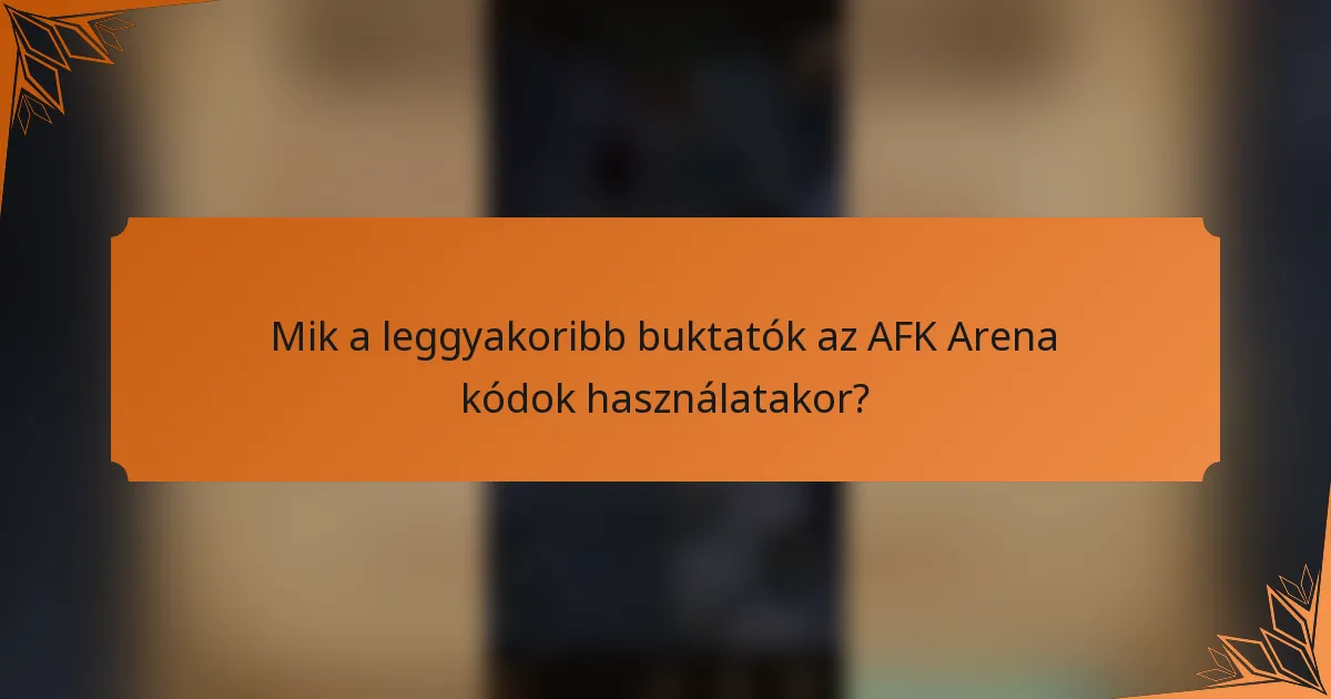 Mik a leggyakoribb buktatók az AFK Arena kódok használatakor?