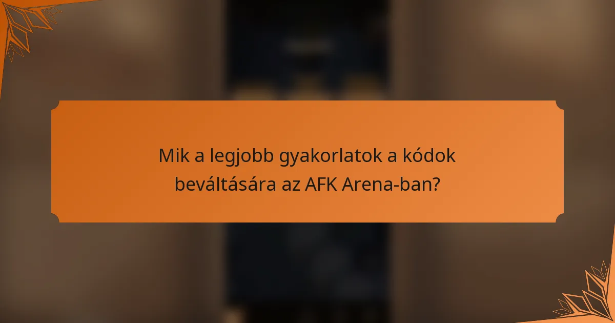 Mik a legjobb gyakorlatok a kódok beváltására az AFK Arena-ban?