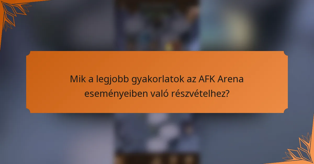 Mik a legjobb gyakorlatok az AFK Arena eseményeiben való részvételhez?
