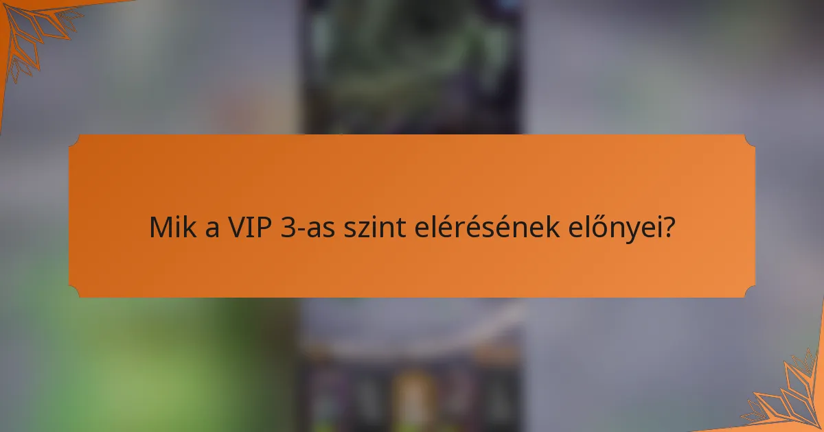 Mik a VIP 3-as szint elérésének előnyei?