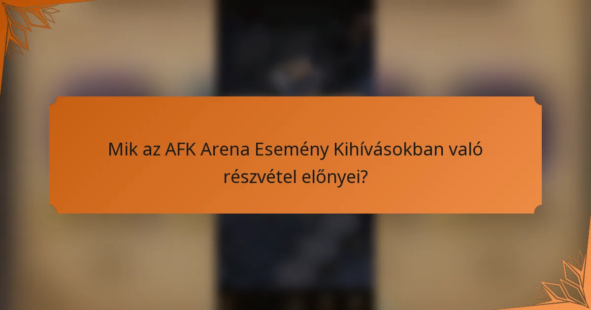 Mik az AFK Arena Esemény Kihívásokban való részvétel előnyei?