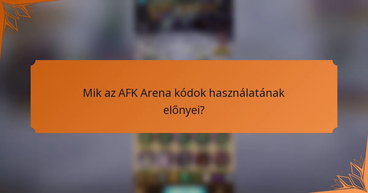 Mik az AFK Arena kódok használatának előnyei?