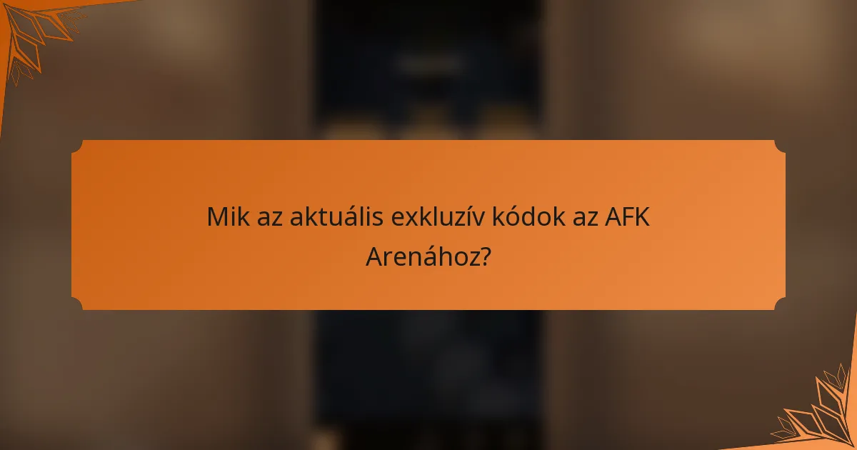 Mik az aktuális exkluzív kódok az AFK Arenához?