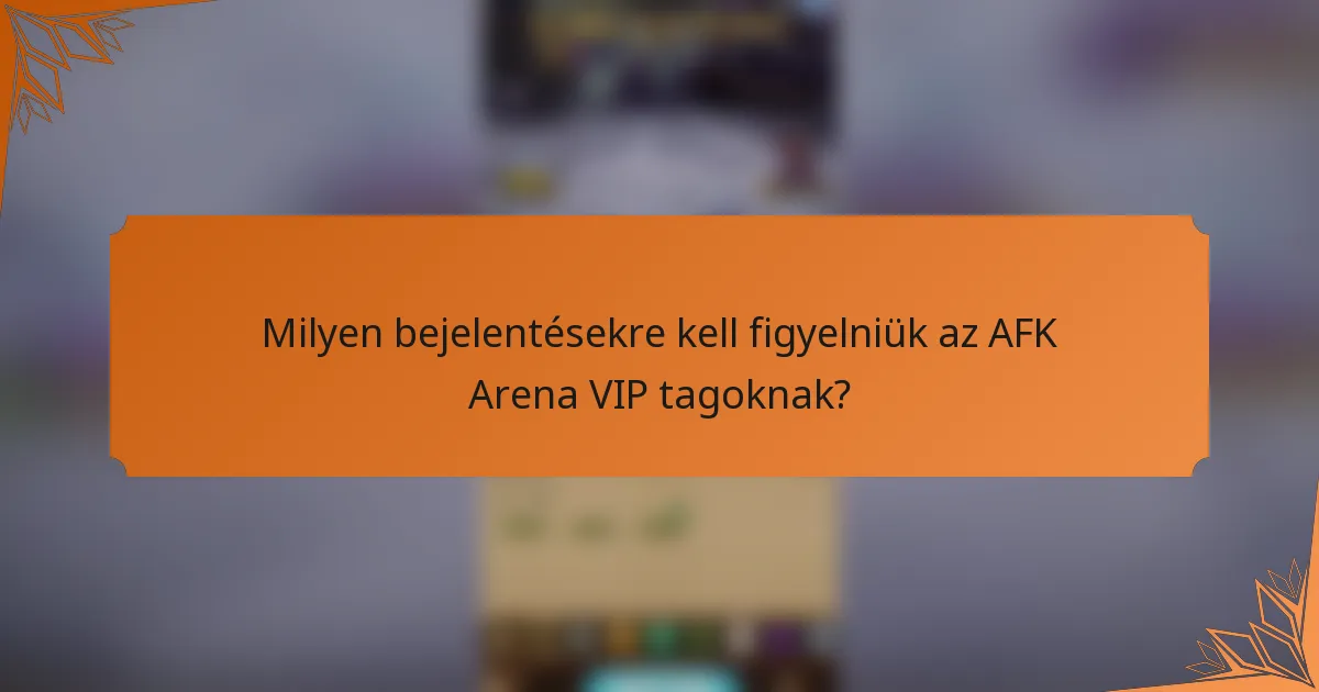 Milyen bejelentésekre kell figyelniük az AFK Arena VIP tagoknak?