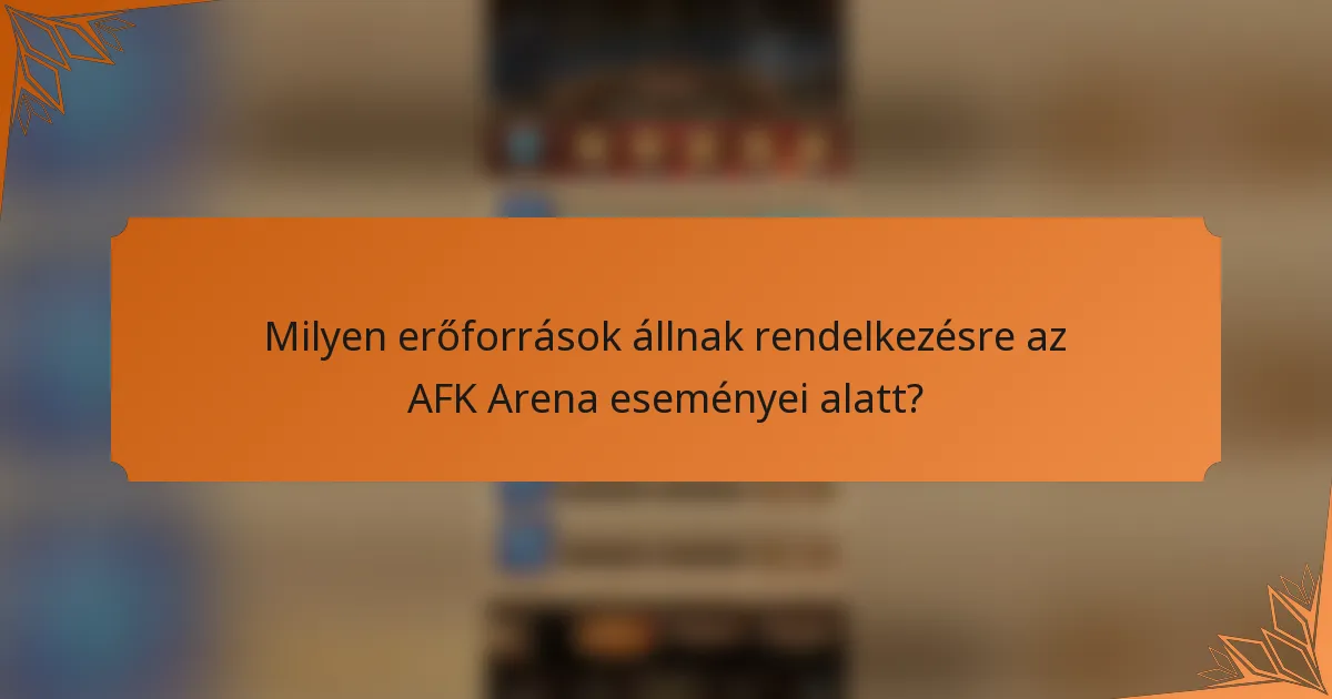 Milyen erőforrások állnak rendelkezésre az AFK Arena eseményei alatt?