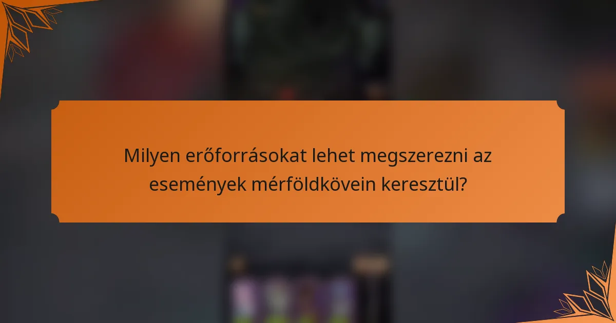 Milyen erőforrásokat lehet megszerezni az események mérföldkövein keresztül?