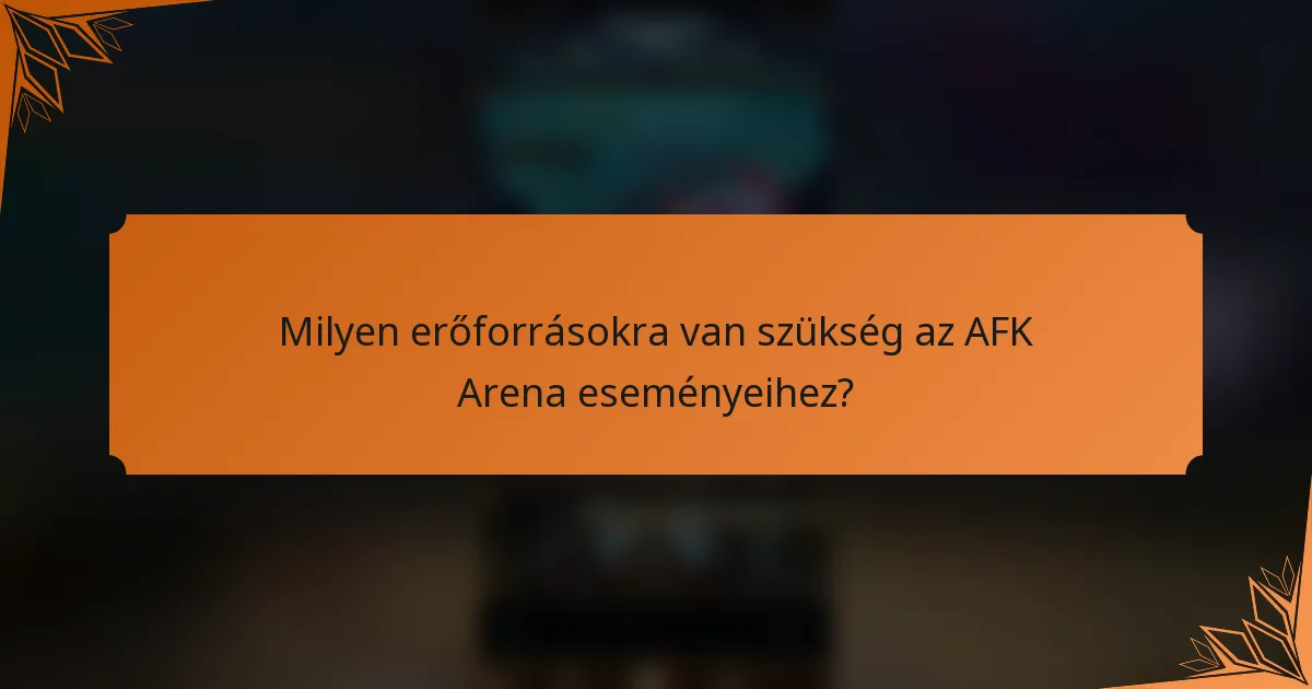 Milyen erőforrásokra van szükség az AFK Arena eseményeihez?