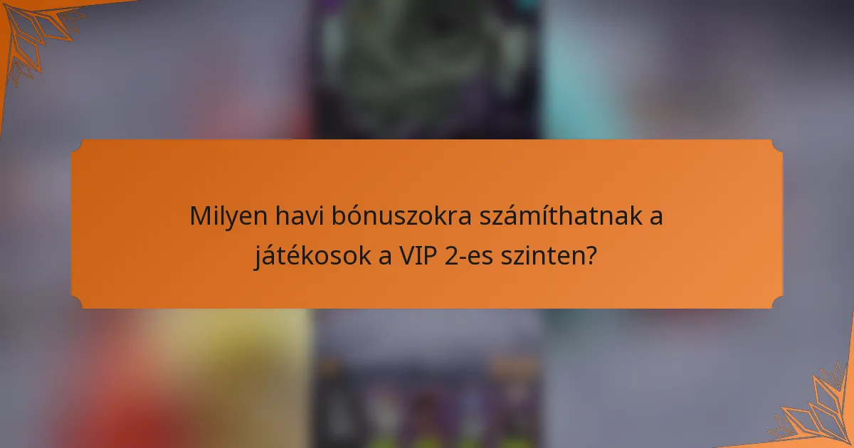 Milyen havi bónuszokra számíthatnak a játékosok a VIP 2-es szinten?
