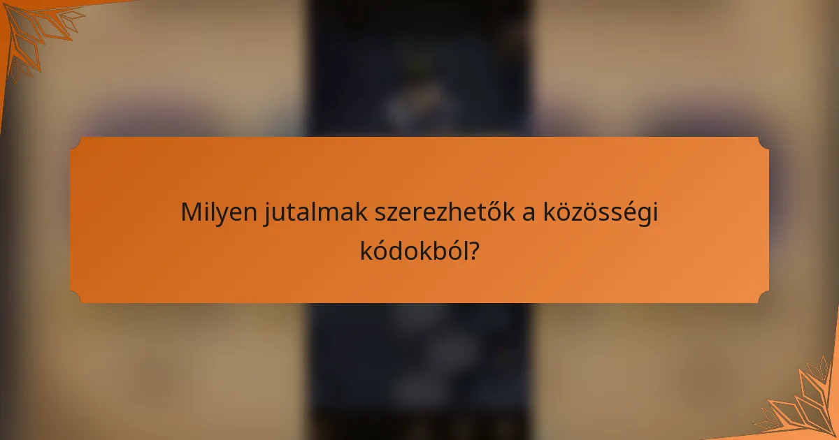 Milyen jutalmak szerezhetők a közösségi kódokból?