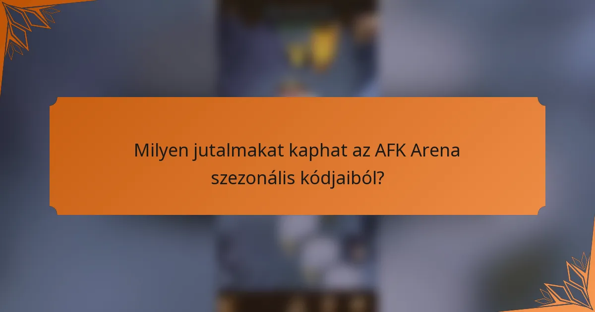 Milyen jutalmakat kaphat az AFK Arena szezonális kódjaiból?