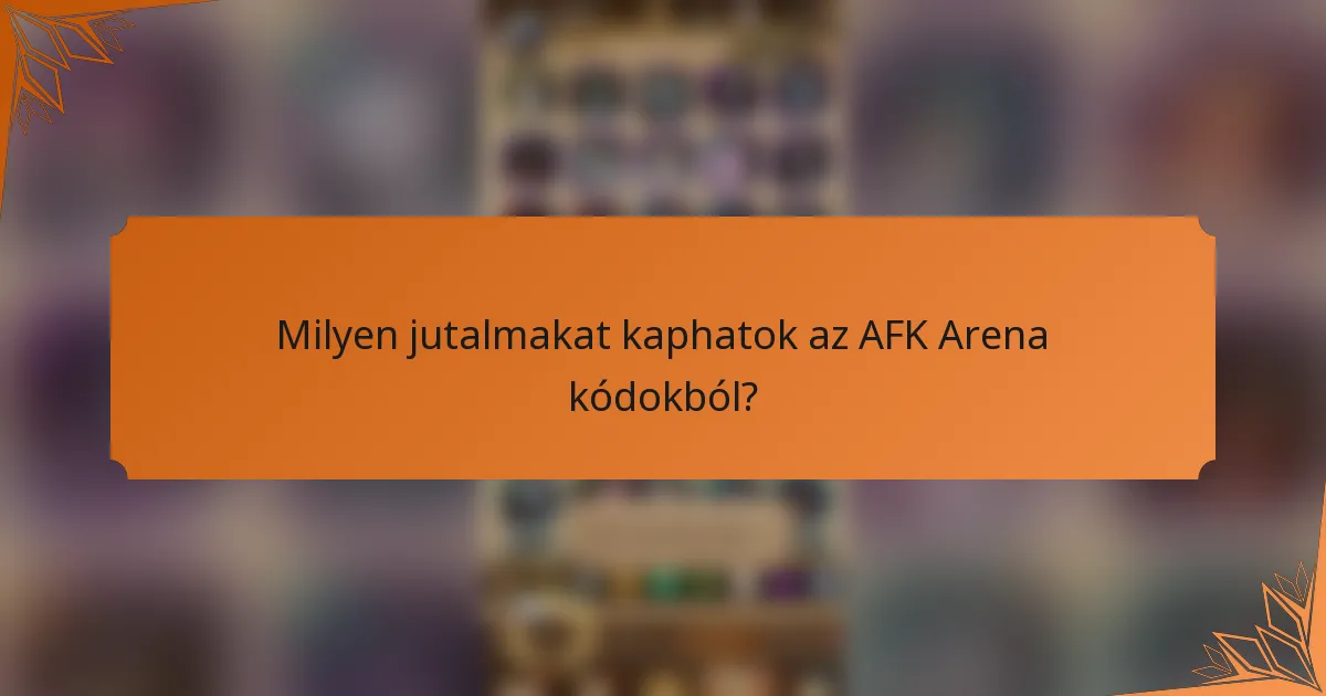 Milyen jutalmakat kaphatok az AFK Arena kódokból?