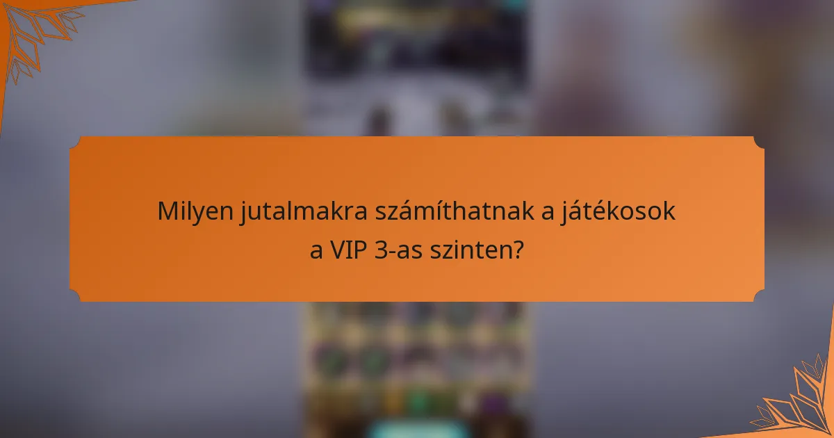 Milyen jutalmakra számíthatnak a játékosok a VIP 3-as szinten?