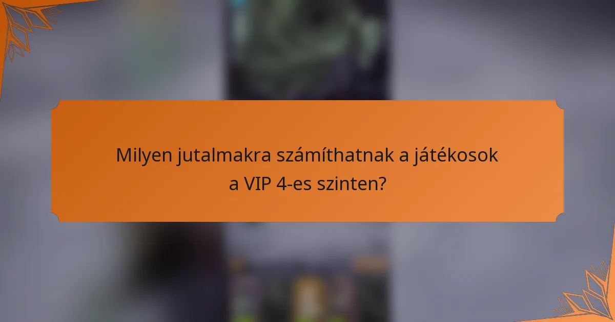 Milyen jutalmakra számíthatnak a játékosok a VIP 4-es szinten?