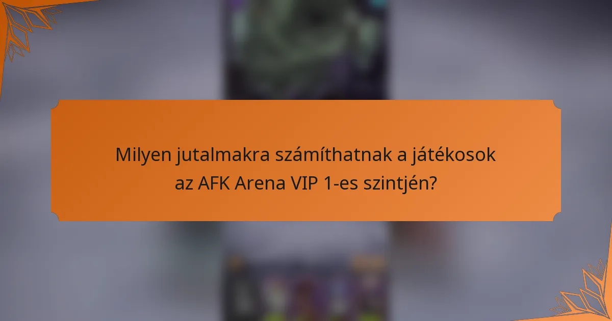 Milyen jutalmakra számíthatnak a játékosok az AFK Arena VIP 1-es szintjén?