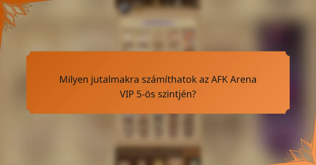 Milyen jutalmakra számíthatok az AFK Arena VIP 5-ös szintjén?