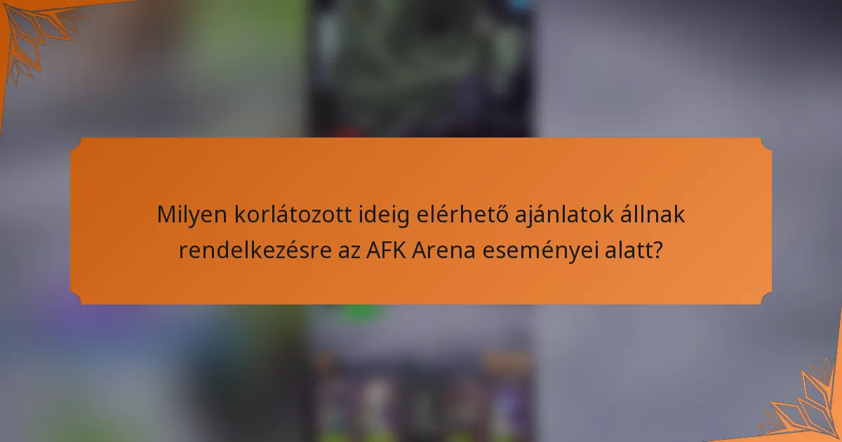 Milyen korlátozott ideig elérhető ajánlatok állnak rendelkezésre az AFK Arena eseményei alatt?