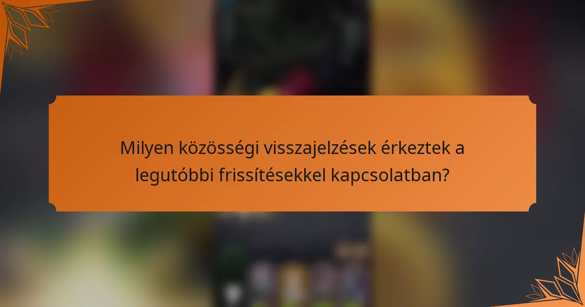 Milyen közösségi visszajelzések érkeztek a legutóbbi frissítésekkel kapcsolatban?