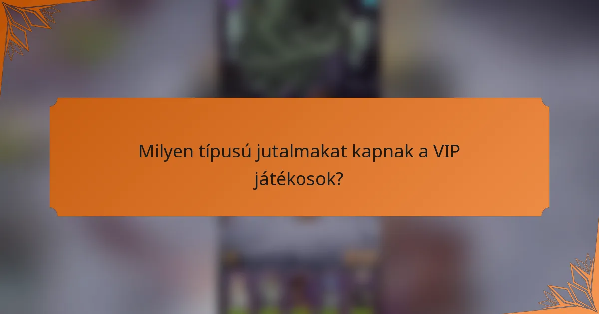 Milyen típusú jutalmakat kapnak a VIP játékosok?