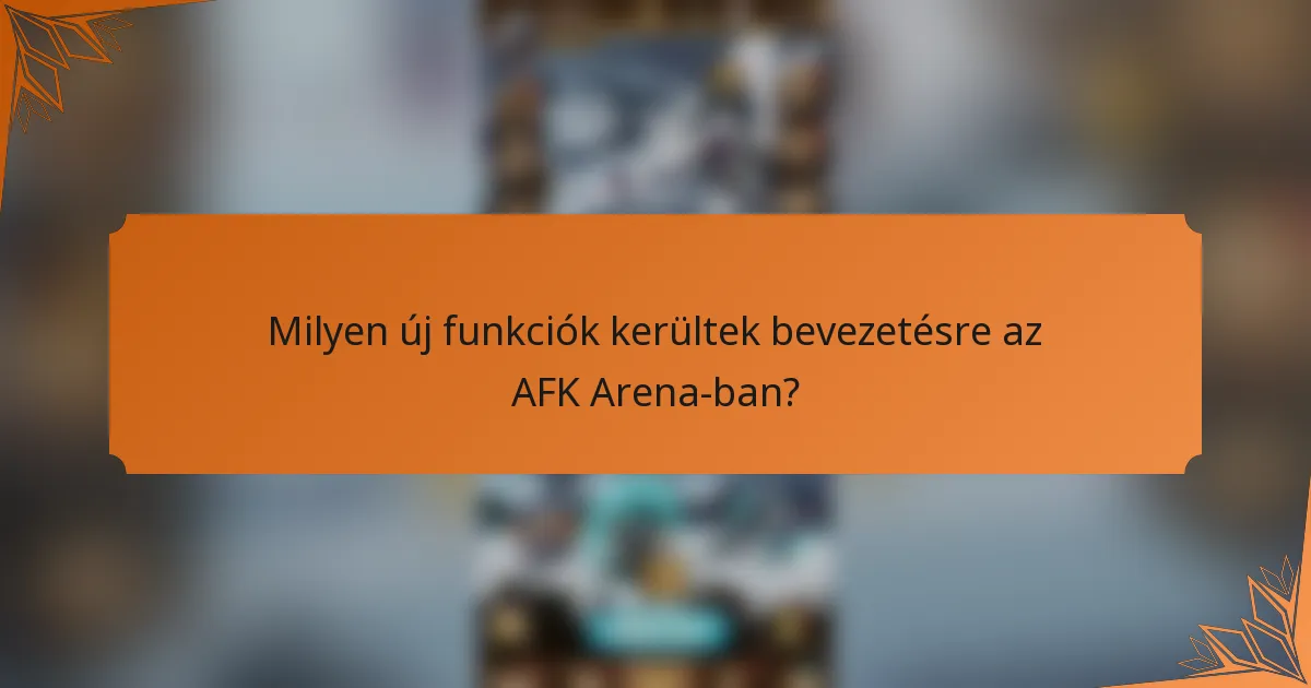 Milyen új funkciók kerültek bevezetésre az AFK Arena-ban?